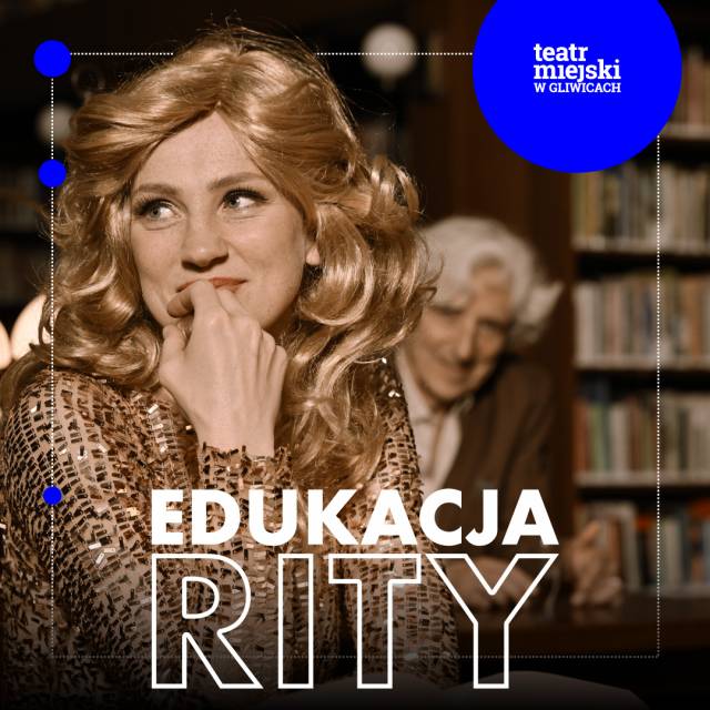 14. Noc Teatrów GZM - "Edukacja Rity"